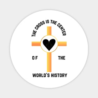 The cross is the center of the world's history Magnet